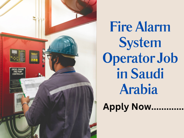 Fire Alarm System Operator Job in Saudi Arabia