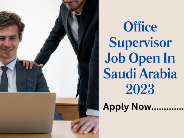 Office Supervisor Job Open In Saudi Arabia 2023