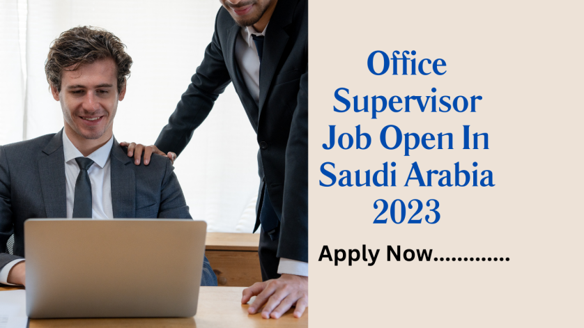 Office Supervisor Job Open In Saudi Arabia 2023