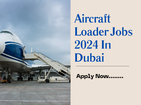 Aircraft Loader Jobs 2024 In Dubai