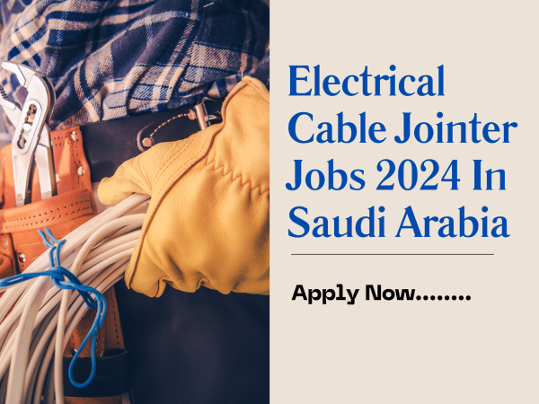 Electrical Cable Jointer Jobs 2024 In Saudi Arabia