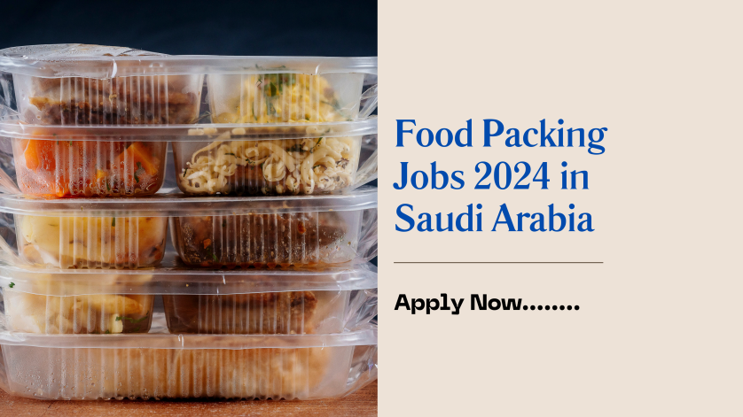 Food Packing Jobs 2024 in Saudi Arabia